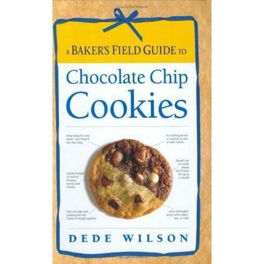 A Baker's Field Guide to Chocolate Chip Cookies by Dede Wilson